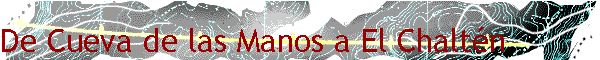 De Cueva de las Manos a El Chalt�n