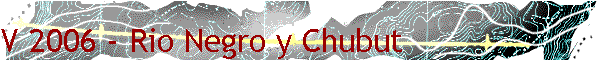 V 2006 - Rio Negro y Chubut